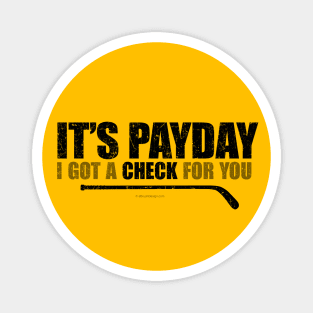 It's Payday: I've Got A Check For You – funny hockey saying Magnet